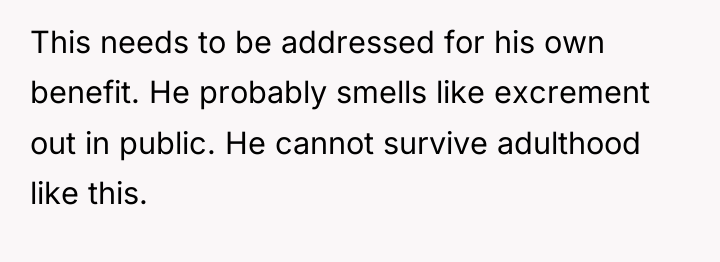 This needs to be addressed for his own benefit. He...