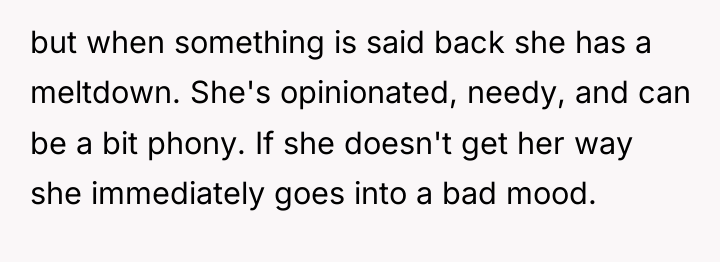 but when something is said back she has a meltdown....