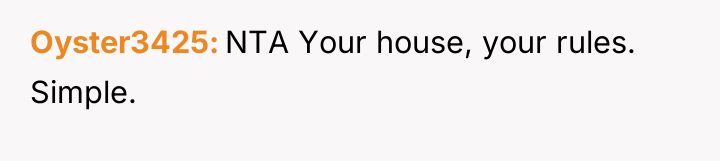 Oyster3425 NTA Your house, your rules. Simple.