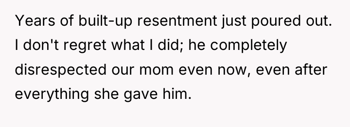 Years of built-up resentment just poured out. I don't regret...
