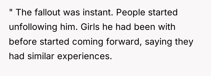 " The fallout was instant. People started unfollowing him. Girls...