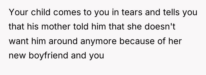 Your child comes to you in tears and tells you...