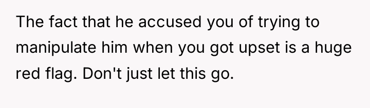 The fact that he accused you of trying to manipulate...