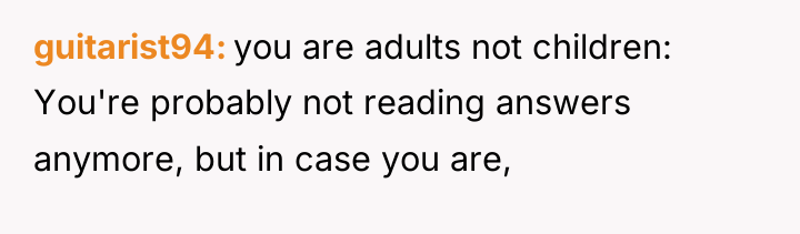 guitarist94 you are adults not children: You're probably not reading...
