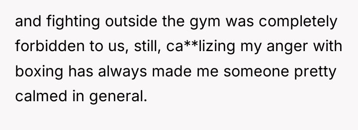 and fighting outside the gym was completely forbidden to us,...