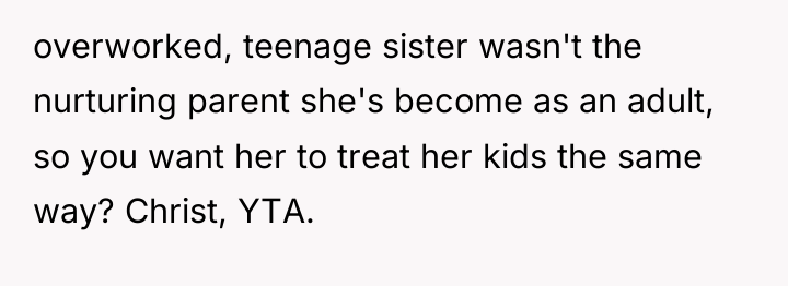 overworked, teenage sister wasn't the nurturing parent she's become as...