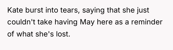 Kate burst into tears, saying that she just couldn't take...