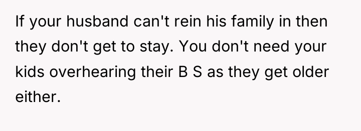 If your husband can't rein his family in then they...