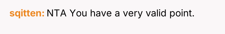 sqitten NTA You have a very valid point.