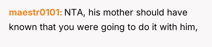 maestr0101 NTA, his mother should have known that you were...