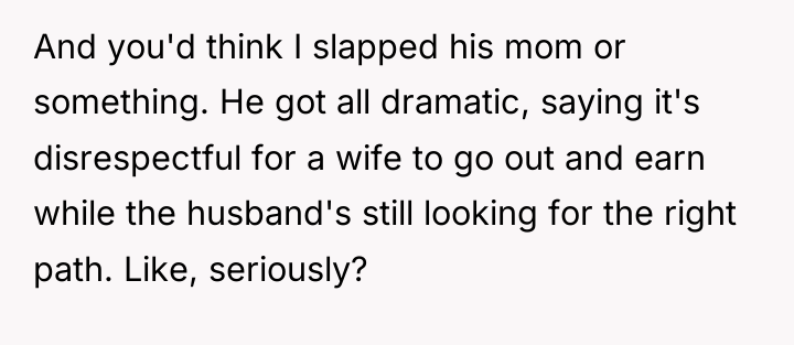 And you'd think I slapped his mom or something. He...