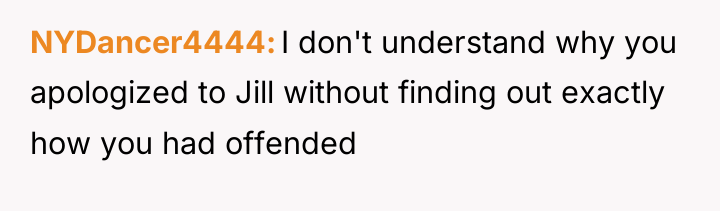 NYDancer4444 I don't understand why you apologized to Jill without...