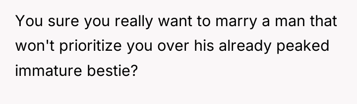 You sure you really want to marry a man that...