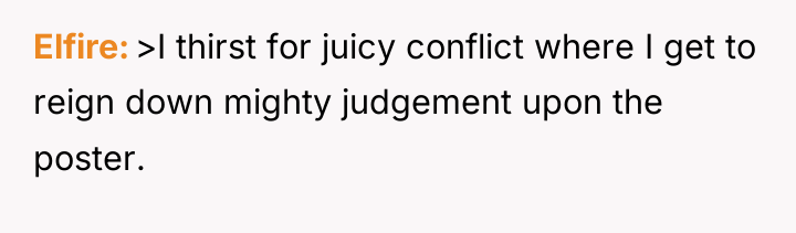 Elfire >I thirst for juicy conflict where I get to...