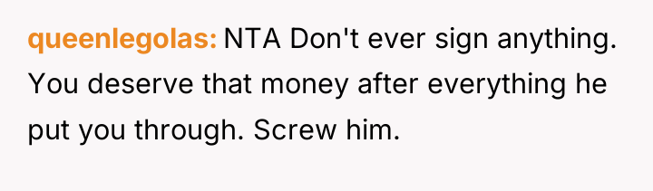 queenlegolas NTA Don't ever sign anything. You deserve that money...