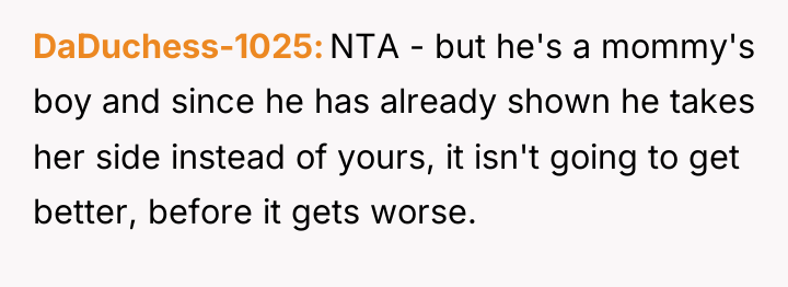 DaDuchess-1025 NTA - but he's a mommy's boy and since...
