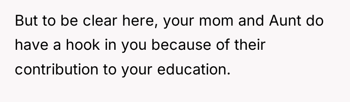 But to be clear here, your mom and Aunt do...