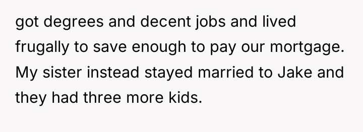 got degrees and decent jobs and lived frugally to save...