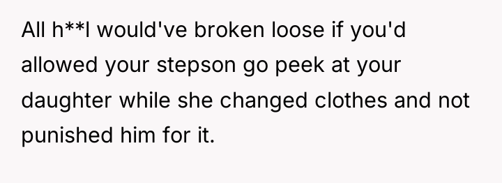 All h**l would've broken loose if you'd allowed your stepson...