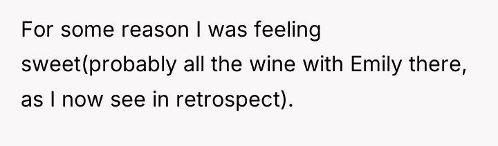 For some reason I was feeling sweet(probably all the wine...
