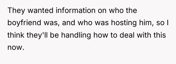 They wanted information on who the boyfriend was, and who...