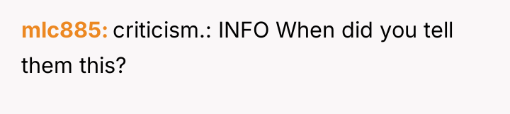 mlc885 criticism.: INFO When did you tell them this?