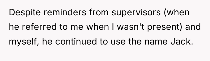 Despite reminders from supervisors (when he referred to me when...