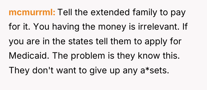 mcmurrml Tell the extended family to pay for it. You...