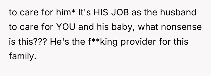 to care for him* It's HIS JOB as the husband...