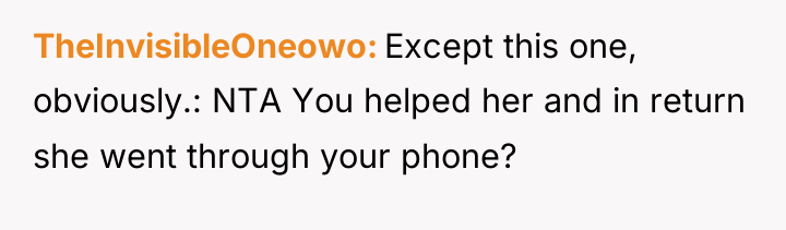 TheInvisibleOneowo Except this one, obviously.: NTA You helped her and...