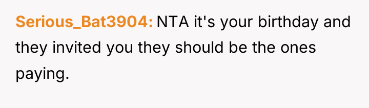 Serious_Bat3904 NTA it's your birthday and they invited you they...