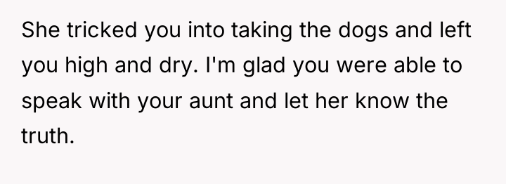 She tricked you into taking the dogs and left you...