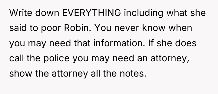 Write down EVERYTHING including what she said to poor Robin....