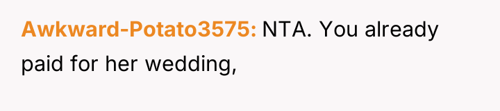 Awkward-Potato3575 NTA. You already paid for her wedding,