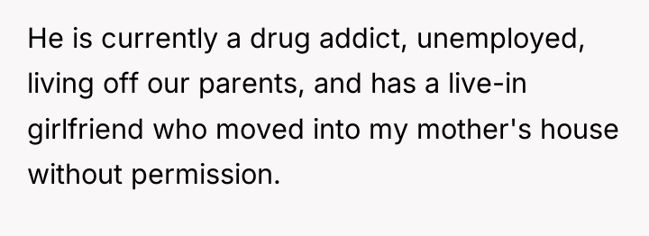 He is currently a drug addict, unemployed, living off our...