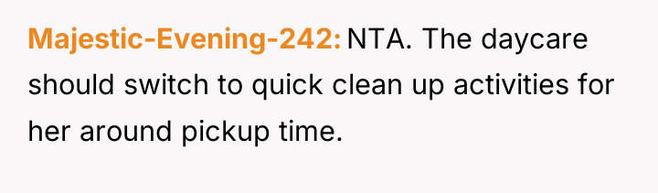 Majestic-Evening-242 NTA. The daycare should switch to quick clean up...
