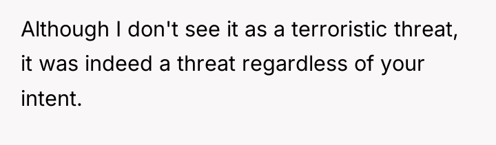 Although I don't see it as a terroristic threat, it...