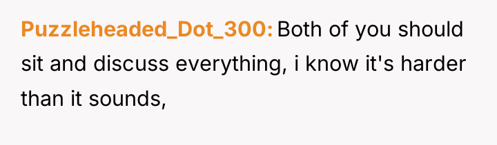 Puzzleheaded_Dot_300 Both of you should sit and discuss everything, i...
