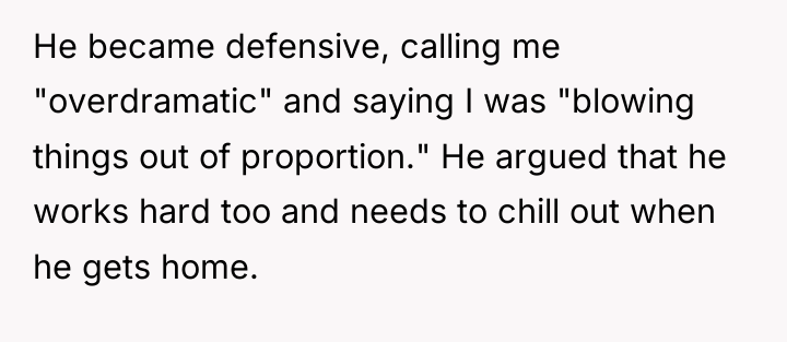 He became defensive, calling me "overdramatic" and saying I was...