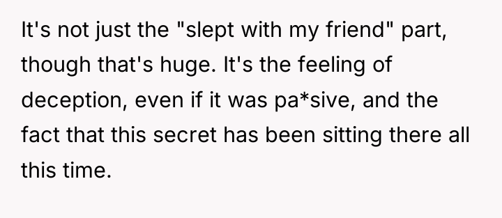 It's not just the "slept with my friend" part, though...