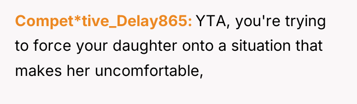 Compet*tive_Delay865 YTA, you're trying to force your daughter onto a...