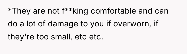 *They are not f**king comfortable and can do a lot...