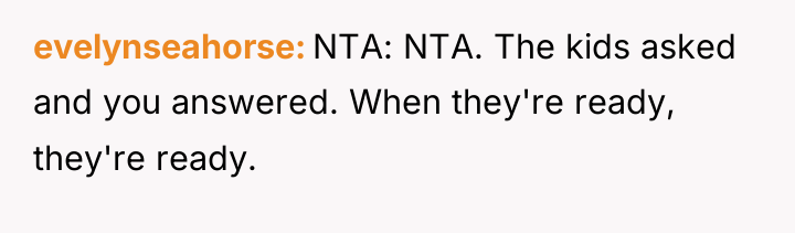 evelynseahorse NTA: NTA. The kids asked and you answered. When...