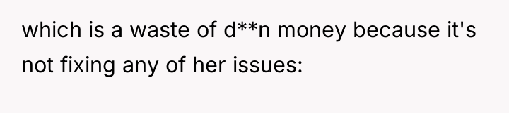 which is a waste of d**n money because it's not...