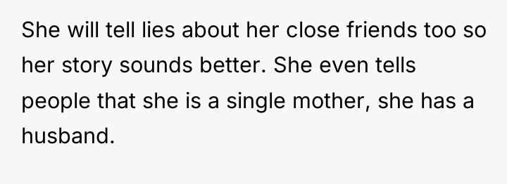 She will tell lies about her close friends too so...