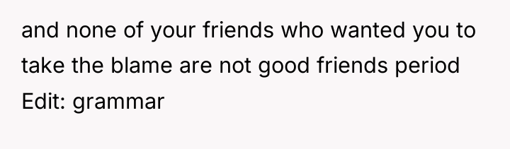and none of your friends who wanted you to take...