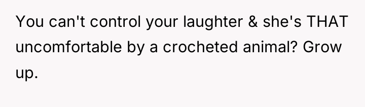 You can't control your laughter & she's THAT uncomfortable by...