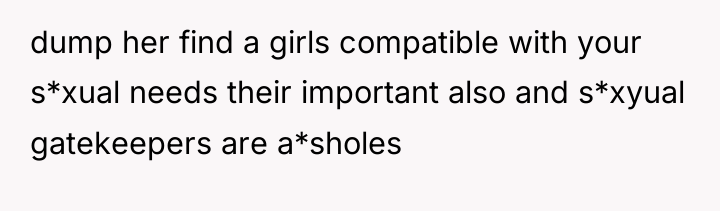 dump her find a girls compatible with your s*xual needs...