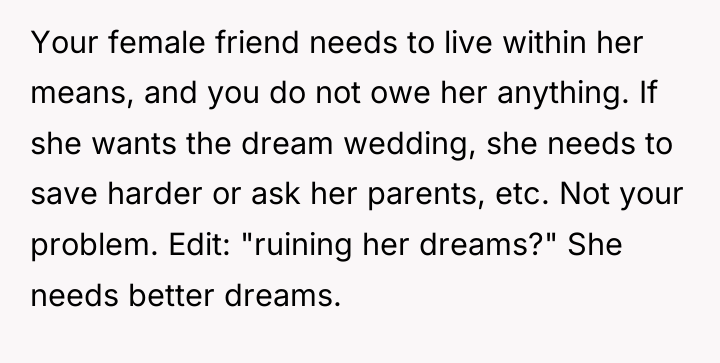 Your female friend needs to live within her means, and...