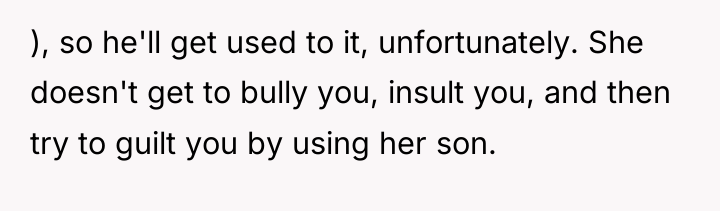), so he'll get used to it, unfortunately. She doesn't...